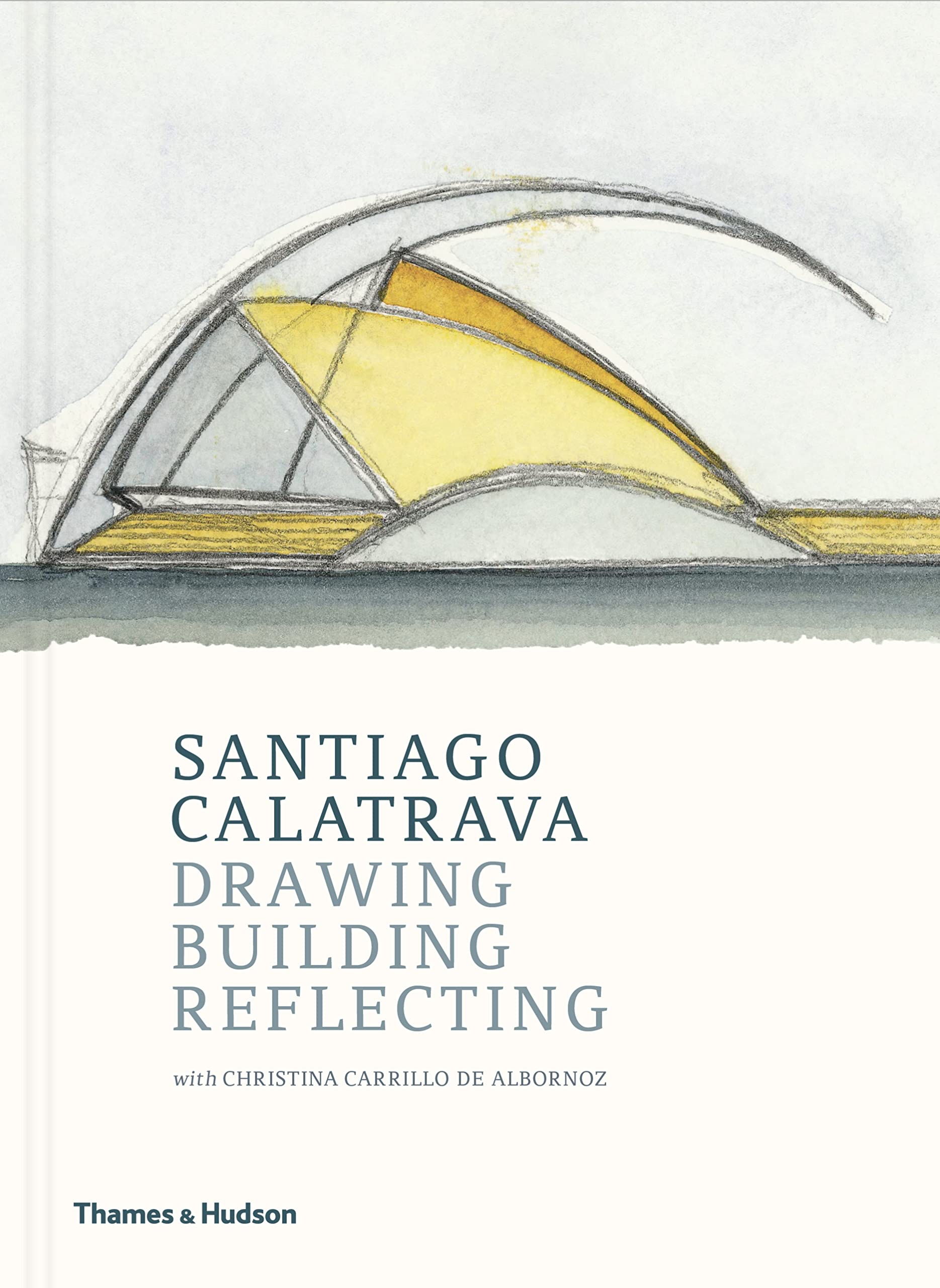 Santiago Calatrava: Drawing, Building, Reflecting