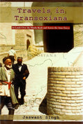 Travels In Transoxiana: In Lands Over The HinduKush And Across The Amu Darya