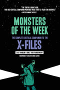 Monsters of the Week: The Complete Critical Companion to The XFiles