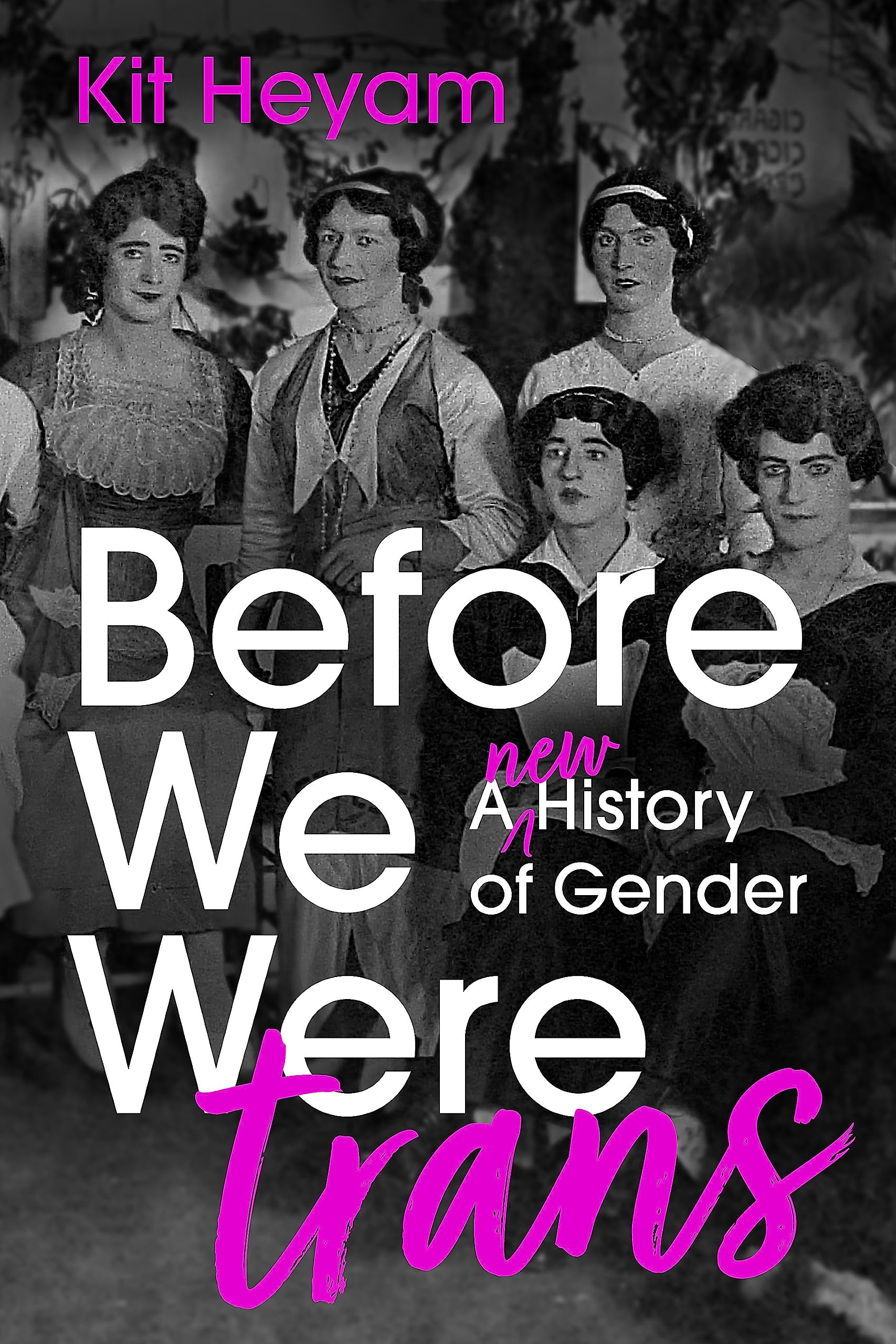Before We Were Trans: A New History Of Gender