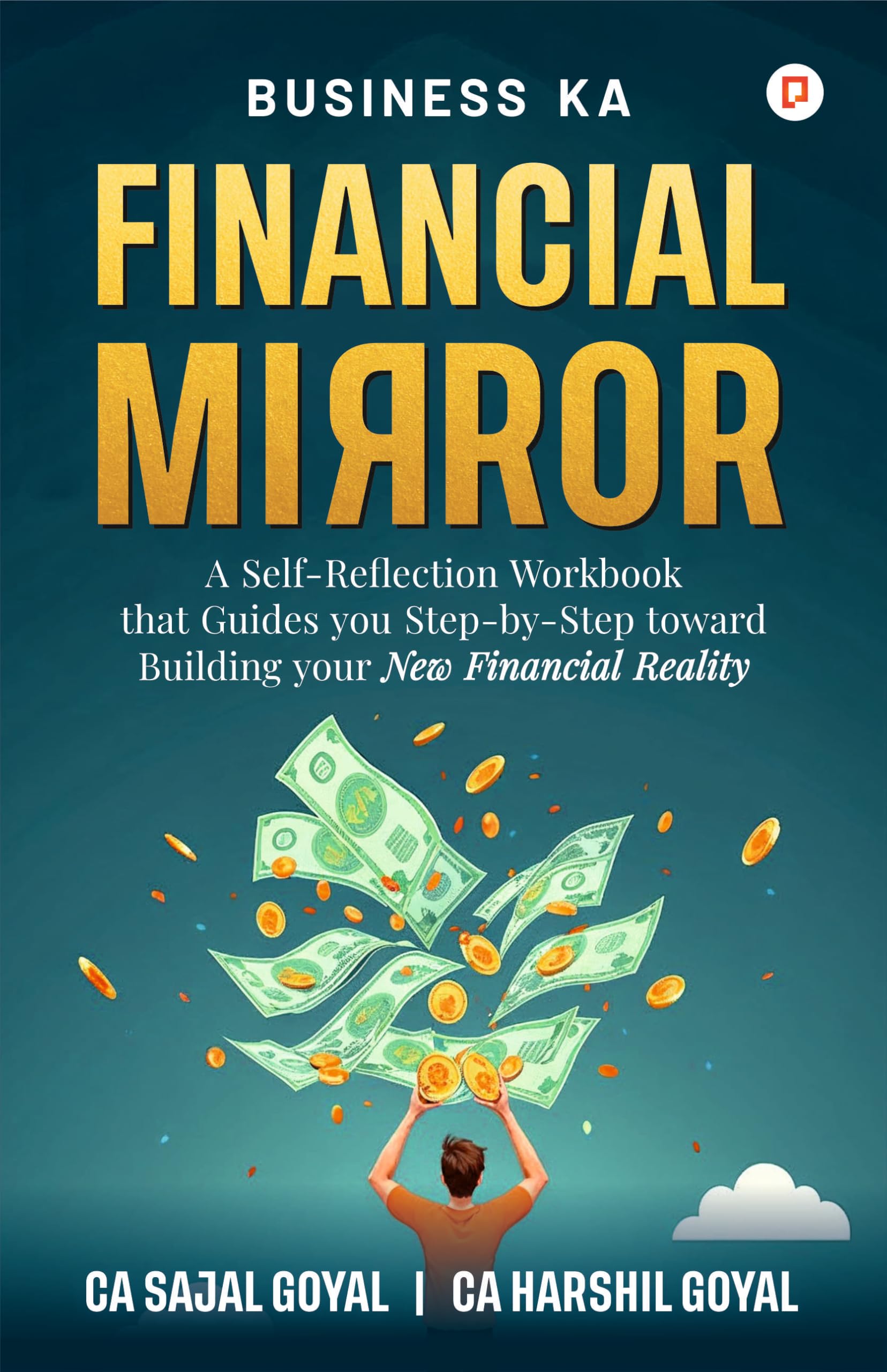 Business Ka Financial Mirror | A SelfReflection Workbook that Guides you StepbyStep toward Building your New Financial Realit