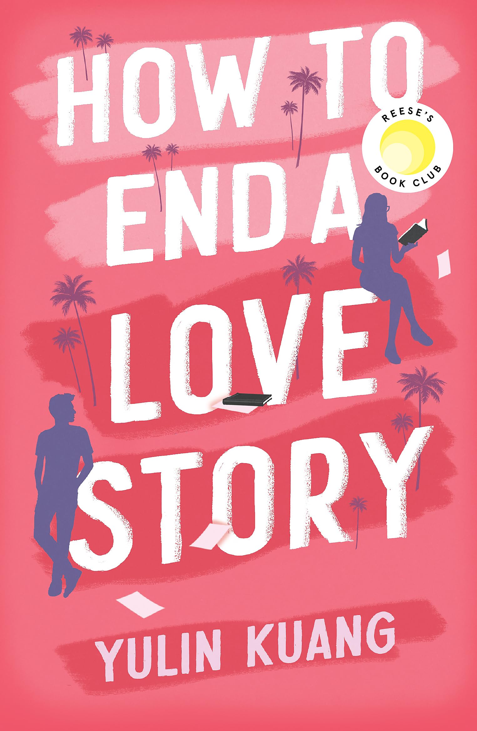 How To End A Love Story: Goodreads Readers Favourite Debut Novel: A Sexy, Smart, Hilarious And Heartbreaking Romcom