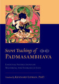 Secret Teachings of Padmasambhava: Essential Instructions on Mastering the Energies of Life