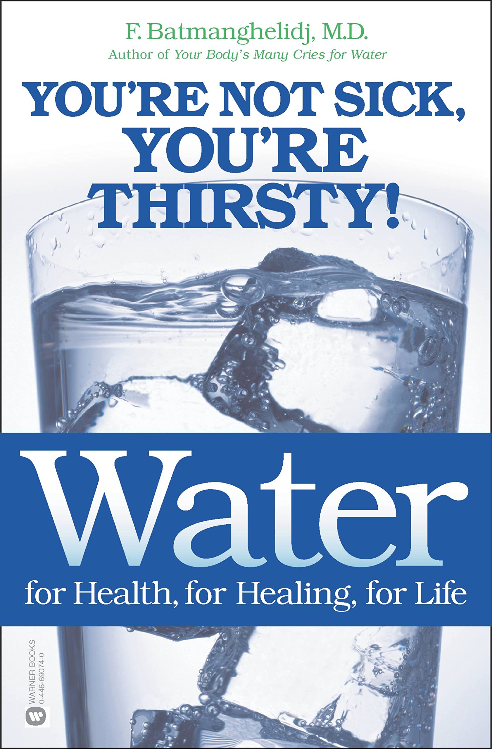 Water: For Health, for Healing, for Life: Youre Not Sick, Youre Thirsty!
