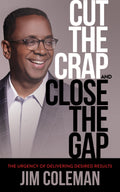 Cut the Crap and Close the Gap: The Urgency of Delivering Desired Results