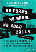 No Forms. No Spam. No Cold Calls.: The Next Generation of AccountBased Sales and Marketing
