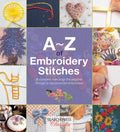 AZ of Embroidery Stitches: A Complete Manual for the Beginner Through to the Advanced Embroiderer (AZ of Needlecraft)