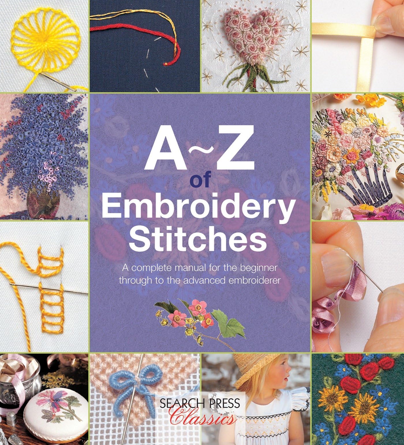 AZ of Embroidery Stitches: A Complete Manual for the Beginner Through to the Advanced Embroiderer (AZ of Needlecraft)