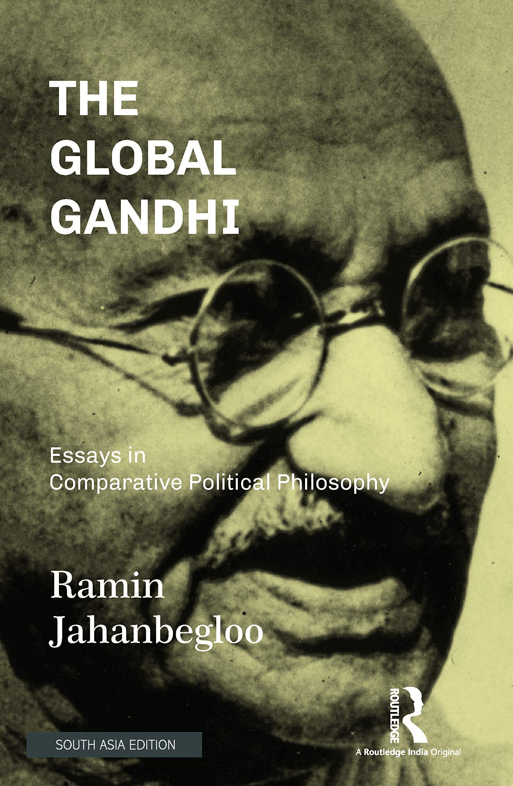 The Global Gandhi: Essays in Comparative Political Philosophy