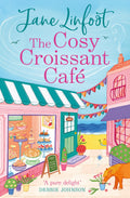 The Cosy Croissant Caf: A brandnew mustread cosy romcom for fans of smalltown romance, enemies to lovers, and deliciously sw