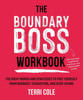 The Boundary Boss Workbook: The Right Words and Strategies to Free Yourself from Burnout, Exhaustion, and OverGiving