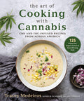 Art of Cooking with Cannabis: CBD and THCInfused Recipes from Across America