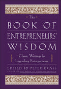 The Book of Entrepreneurs Wisdom: Classic Writings by Legendary Entrepreneurs