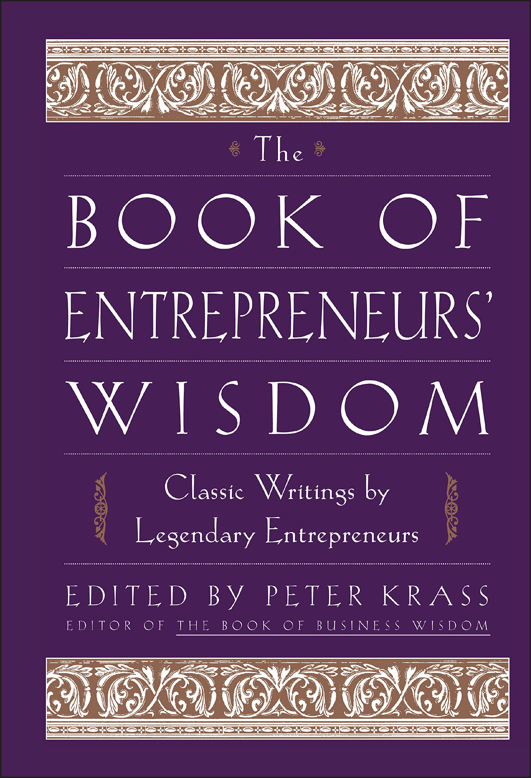 The Book of Entrepreneurs Wisdom: Classic Writings by Legendary Entrepreneurs