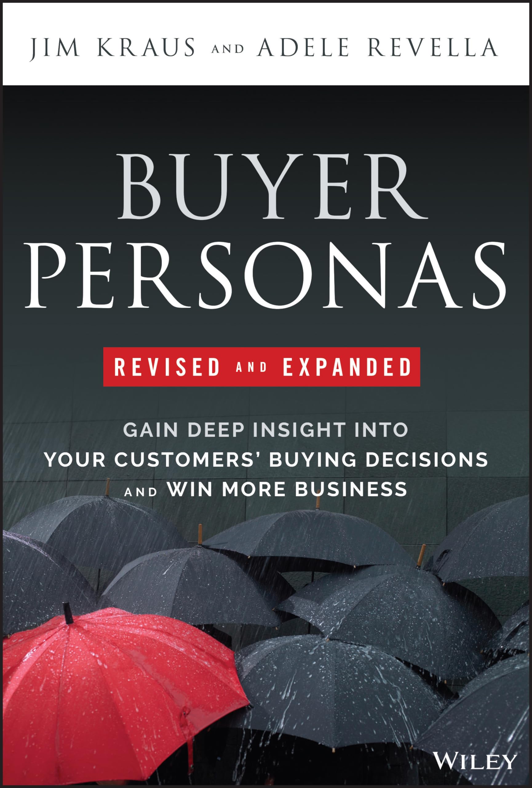 Buyer Personas: Gain Deep Insight into Your Customers Buying Decisions and Win More Business