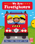 We Are Firefighters: A pull, turn and pressout board book (Job Squad)