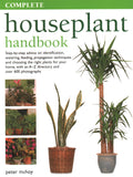 The Complete Houseplant Book: Stepbystep Advice on Identification, Watering, Feeding, Propagation Techniques and Choosing the 