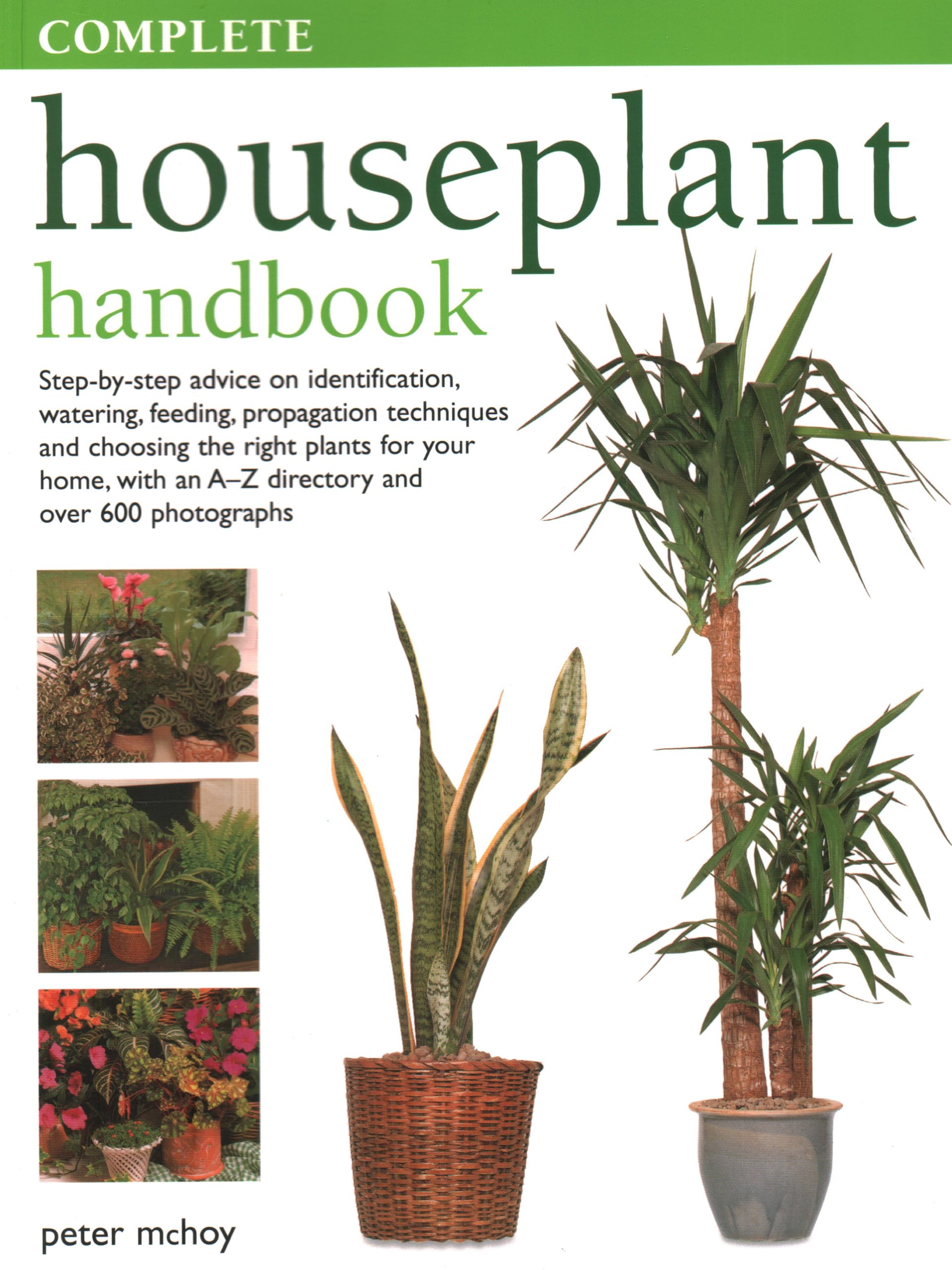 The Complete Houseplant Book: Stepbystep Advice on Identification, Watering, Feeding, Propagation Techniques and Choosing the 