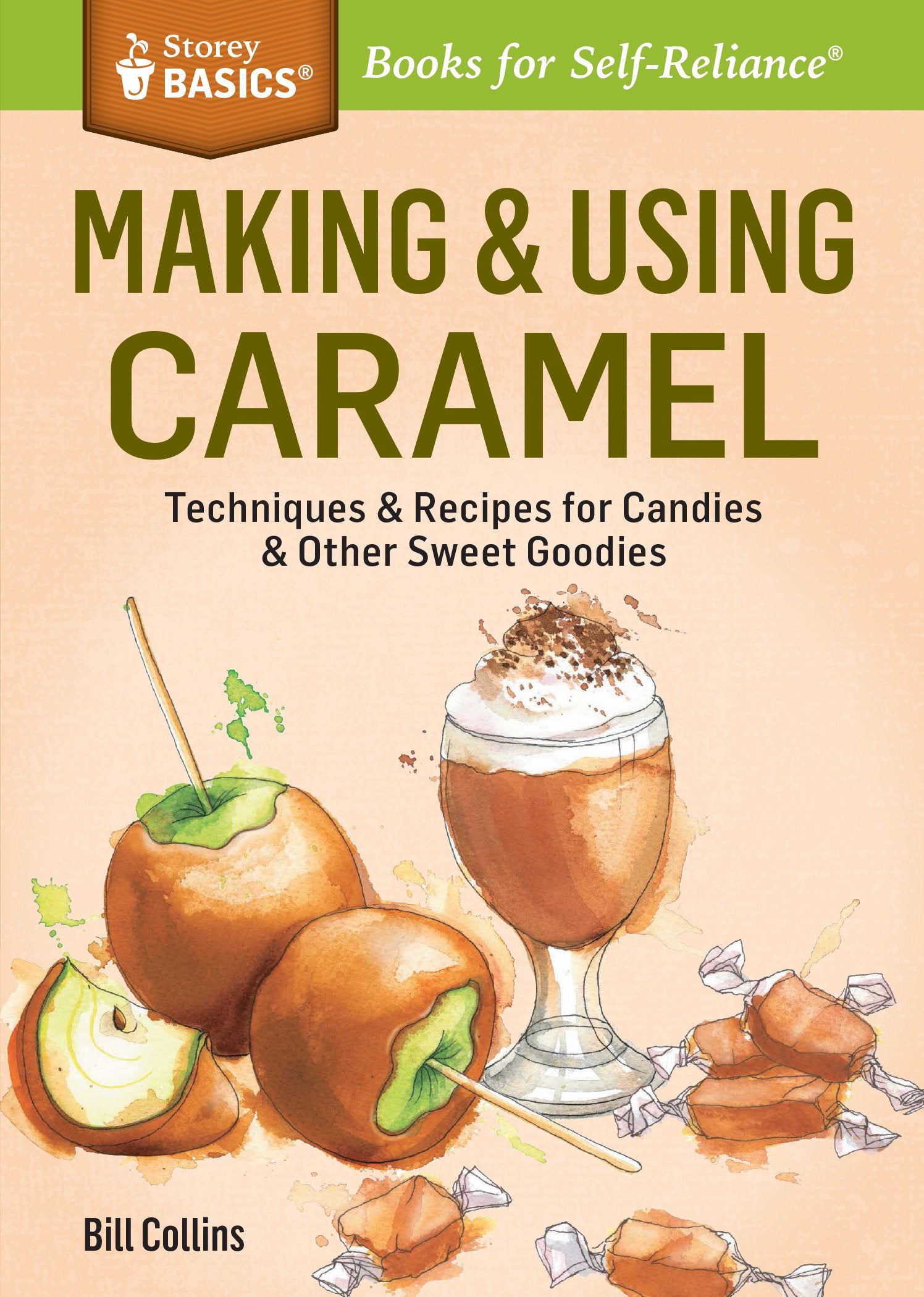 Making & Using Caramel: Techniques & Recipes for Candies & Other Sweet Goodies. A Storey BASICS Title