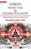 Vedantic Perspectives in Modern Psychiatry  Vol1