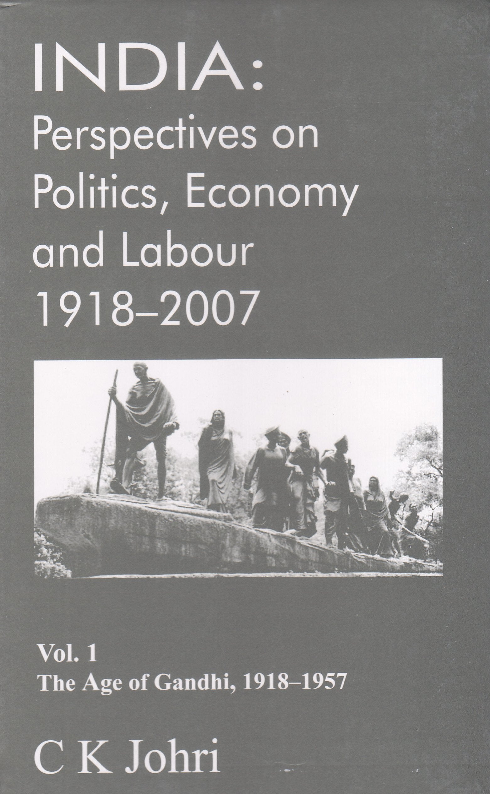 India: Vol. 1: Perspectives on Politics, Economy and Labour 19182007, (the Age of Gandhi, 19181957) (India: Perspectives on Po