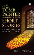 The Tomb Painter and Other Super Short Stories : A collection of 40 short stories