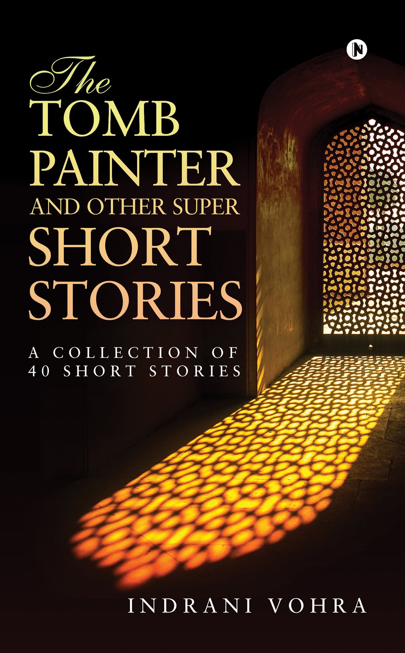 The Tomb Painter and Other Super Short Stories : A collection of 40 short stories
