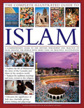 Complete Illustrated Guide To Islam: A Comprehensive Guide To The History, Philosophy And Practice Of Islam Around The World, Wi