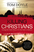Killing Christians: Living the Faith Where Its Not Safe to Believe