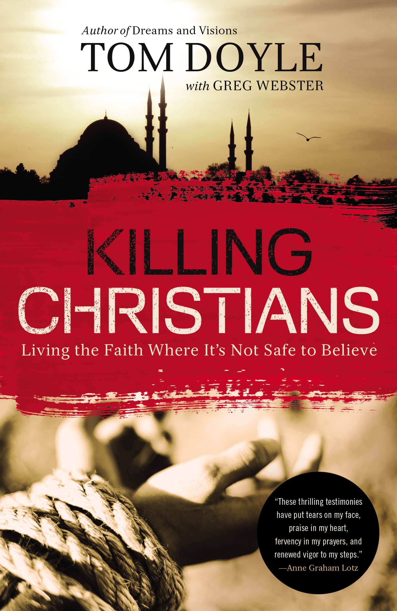 Killing Christians: Living the Faith Where Its Not Safe to Believe
