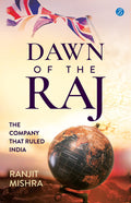 Dawn of the Raj: The Company that Ruled India  The sensational history of the East India Company