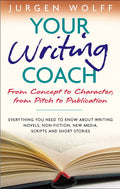 Your Writing Coach: From Concept to Character, From Pitch to Publication