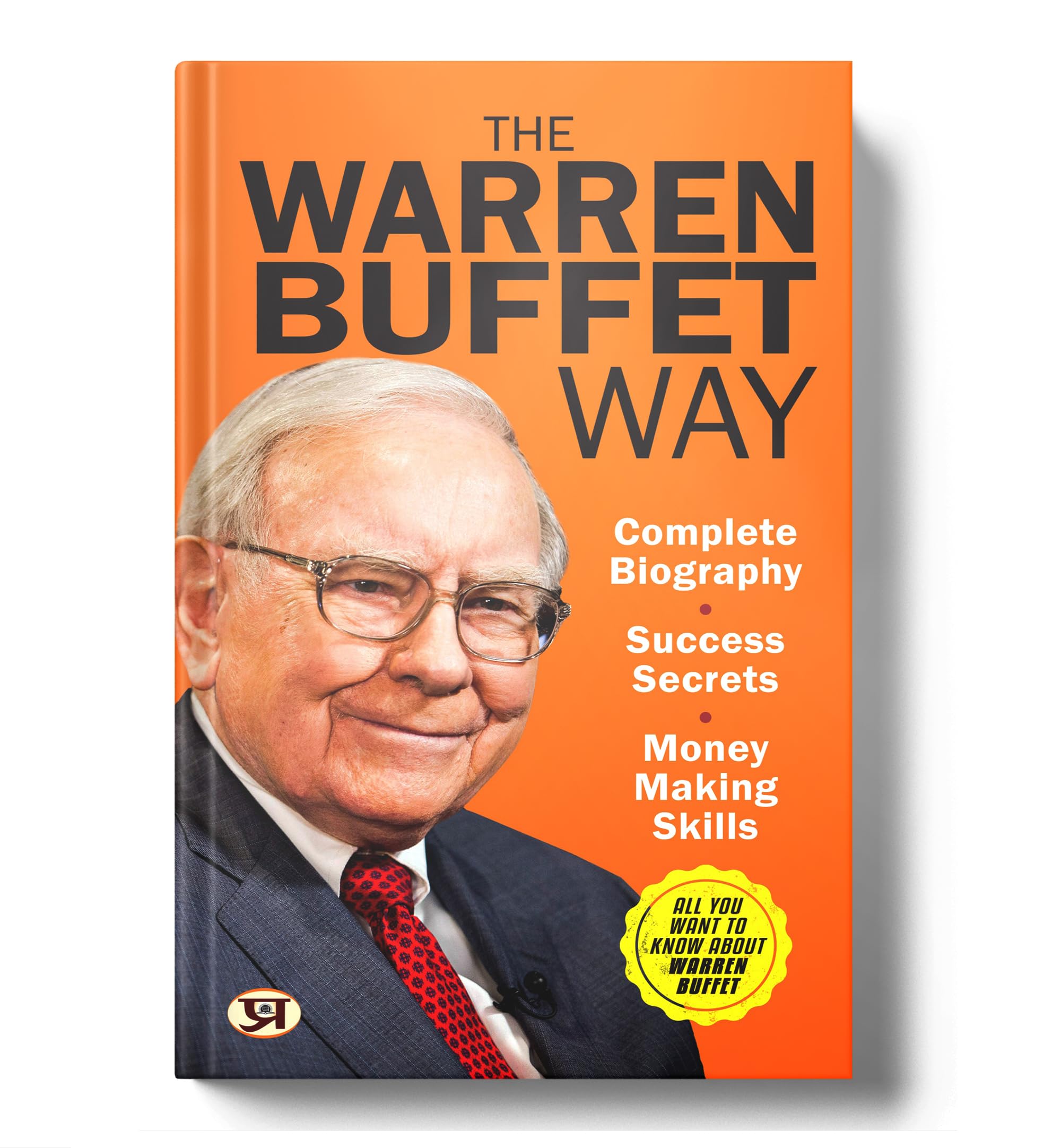 The Warren Buffett Way: Complete Biography, Investment Strategies and Success Secrets of the Worlds Greatest Value Investor | Le