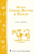 Making Cheese, Butter & Yogurt: Storey Country Wisdom Bulletin A283