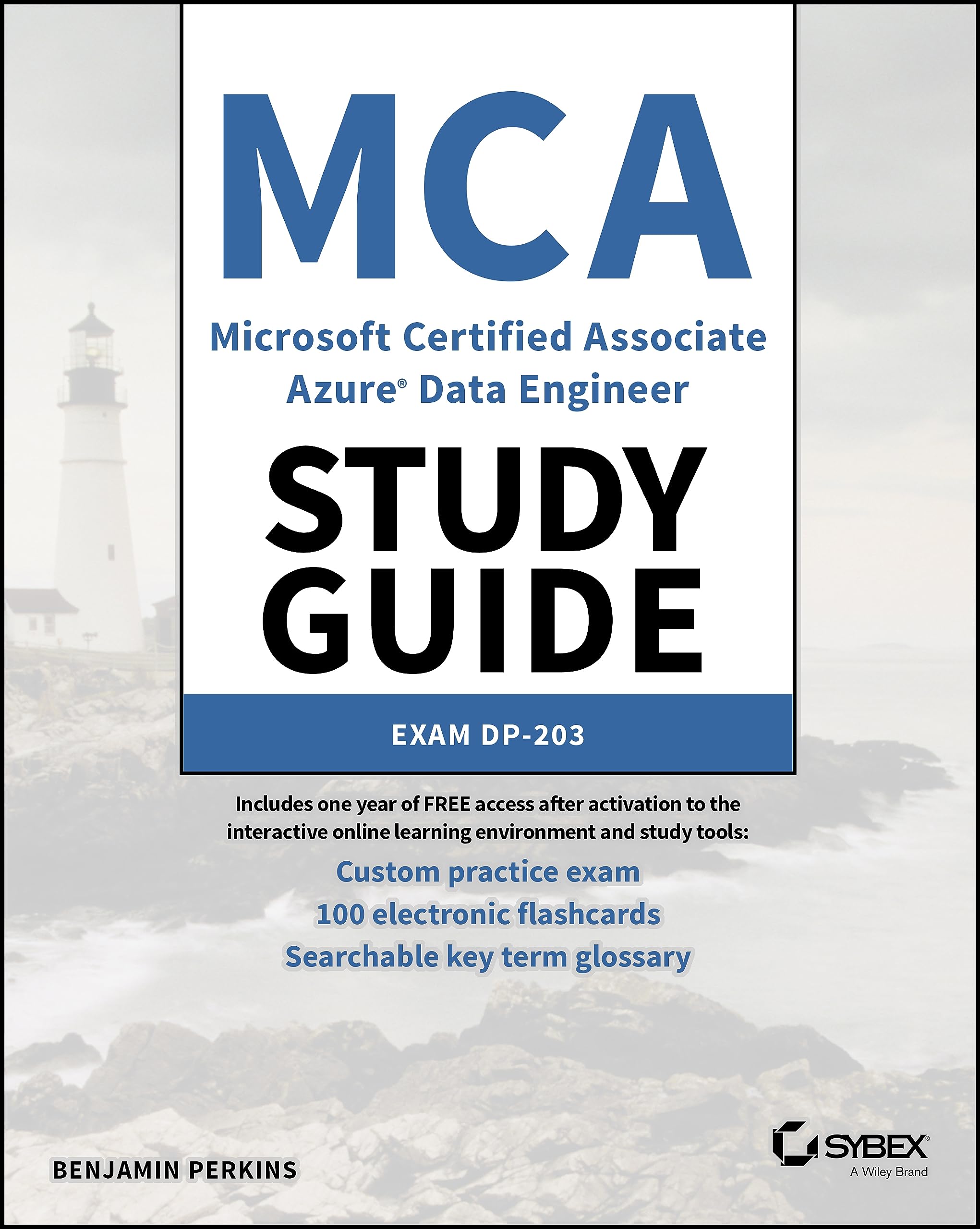 MCA Microsoft Certified Associate Azure Data Engineer Study Guide: Exam DP203 (Sybex Study Guide)