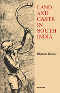 Land and Caste in South India: Agricultural Labour in the Madras Presidency During the 19th Century