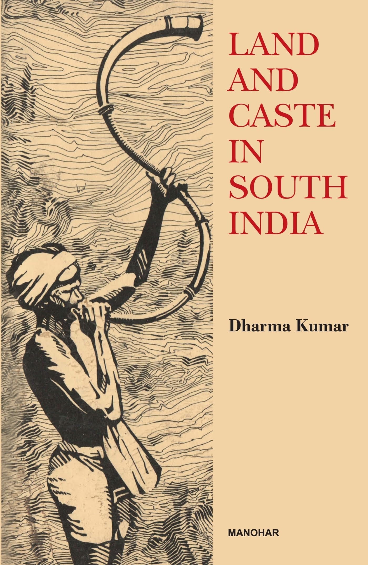 Land and Caste in South India: Agricultural Labour in the Madras Presidency During the 19th Century