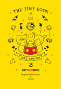 The Tiny Book of Tiny Stories: Volume 3: Global Collaborative Art and Stories from Joseph GordonLevitts hitRECord