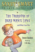 The Treasure of Dead Mans Lane and Other Case Files: Saxby Smart, Private Detective: Book 2 (Saxby Smart, Private Detective, 2)