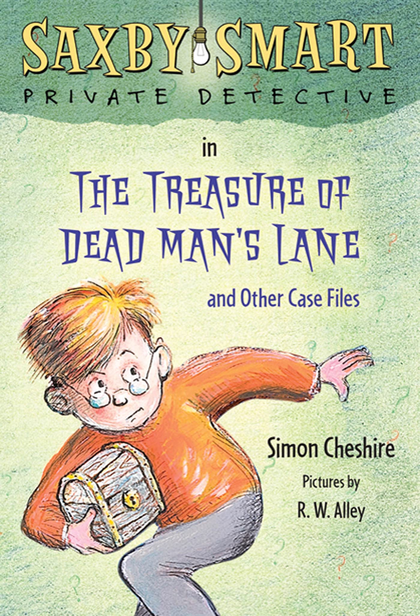 The Treasure of Dead Mans Lane and Other Case Files: Saxby Smart, Private Detective: Book 2 (Saxby Smart, Private Detective, 2)