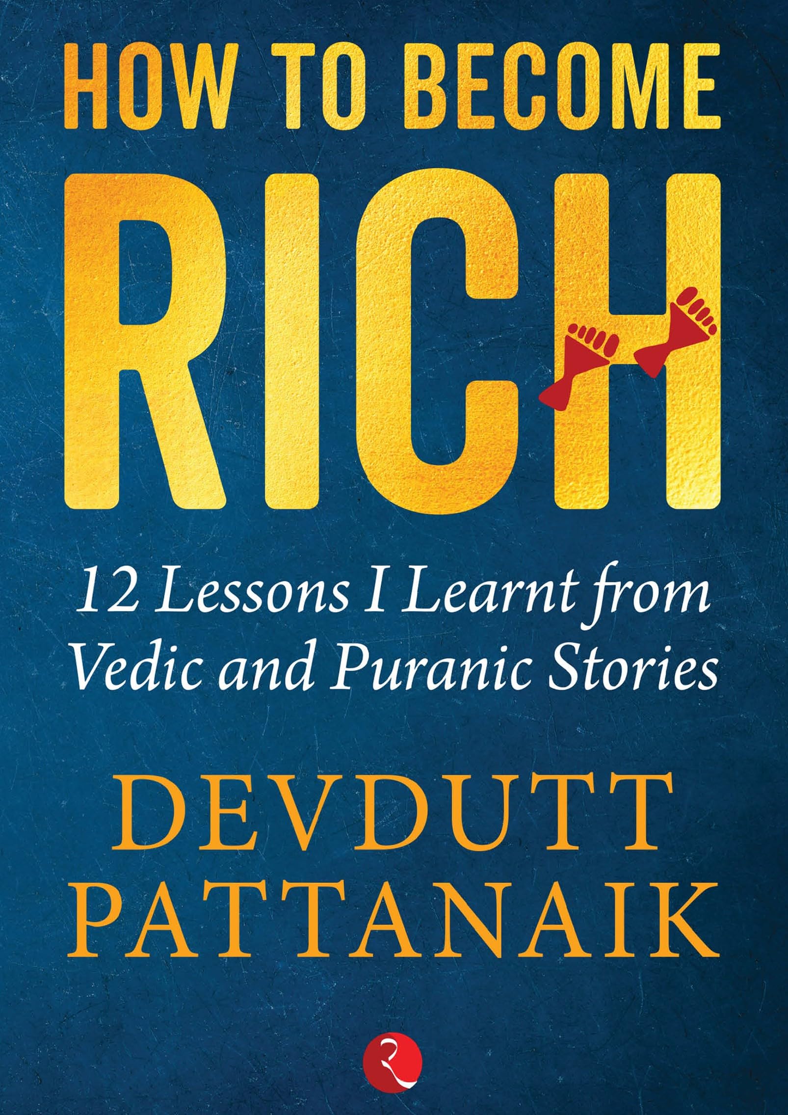 How to Become Rich: 12 Lessons I Learnt from Vedic and Puranic Stories
