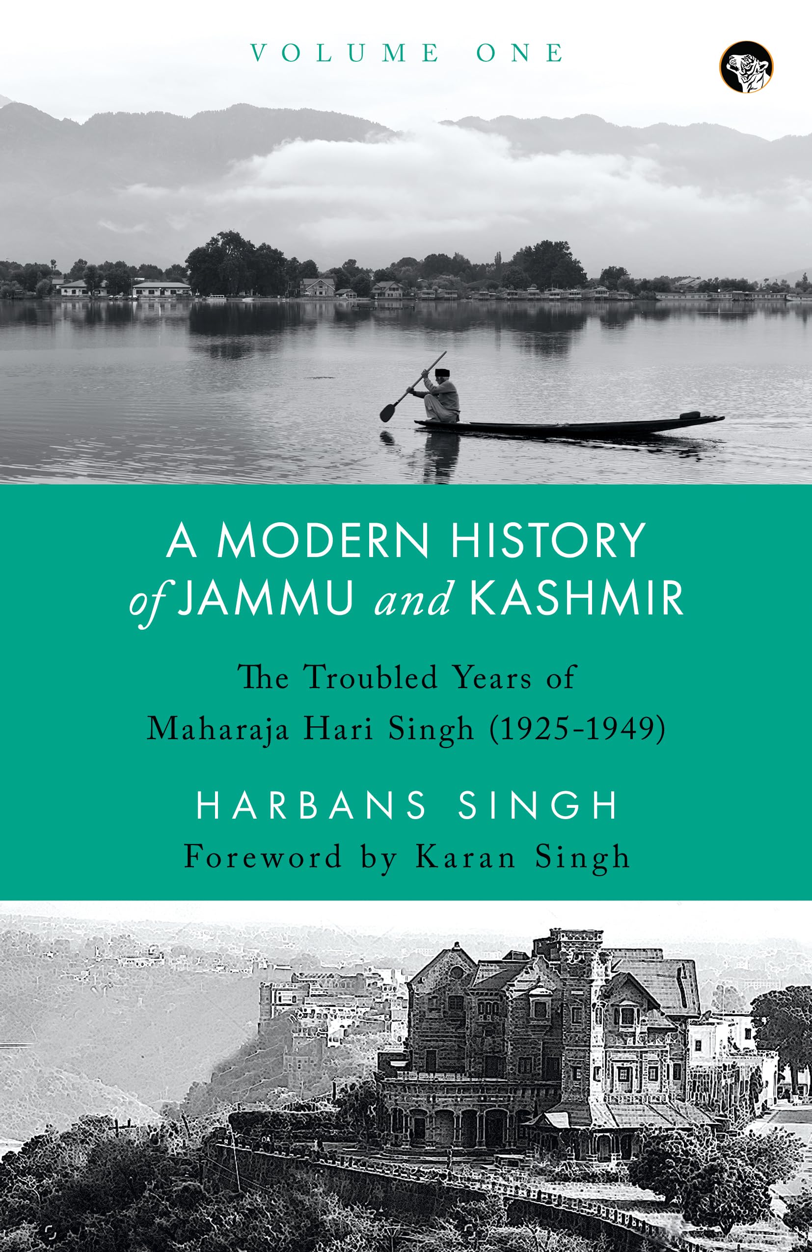 A Modern History Of Jammu And Kashmir, Volume One: The Troubled Years Of Maharaja Hari Singh (19251