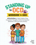 Standing Up to OCD Workbook For Kids: 40 Activities to Help Children Stop Unwanted Thoughts, Control Compulsive Behaviors, and O