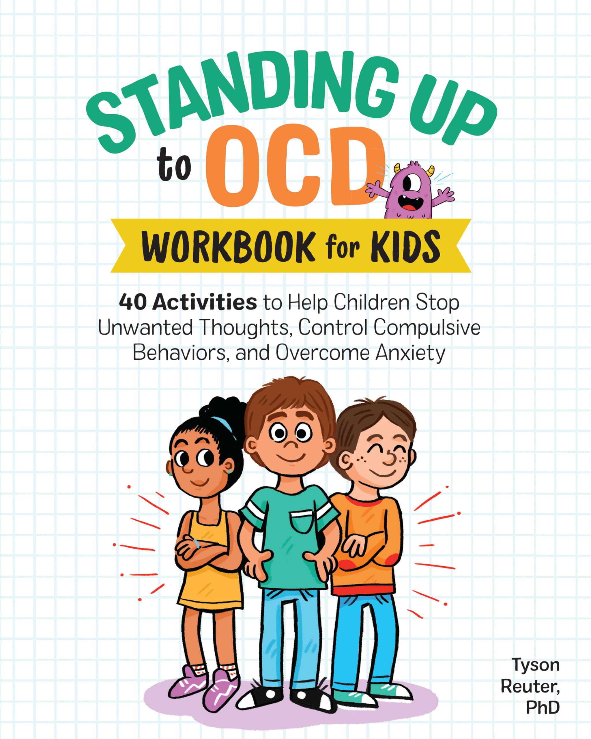 Standing Up to OCD Workbook For Kids: 40 Activities to Help Children Stop Unwanted Thoughts, Control Compulsive Behaviors, and O