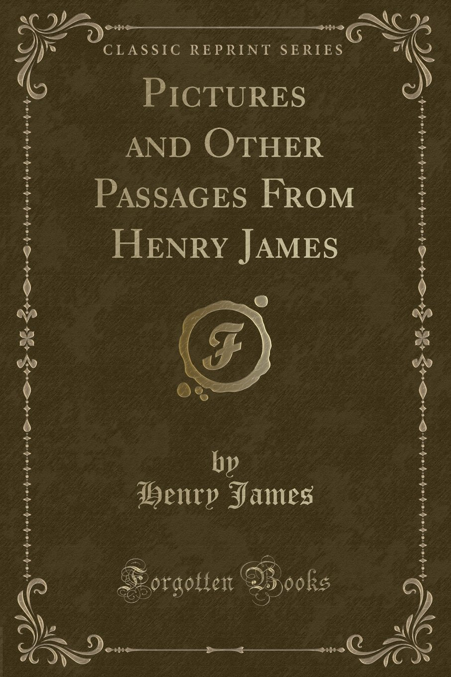 Pictures and Other Passages from Henry James (Classic Reprint)