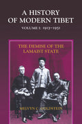 A History Of Modern Tibet, Volume 1: The Demise Of The Lamaist State, 19131951