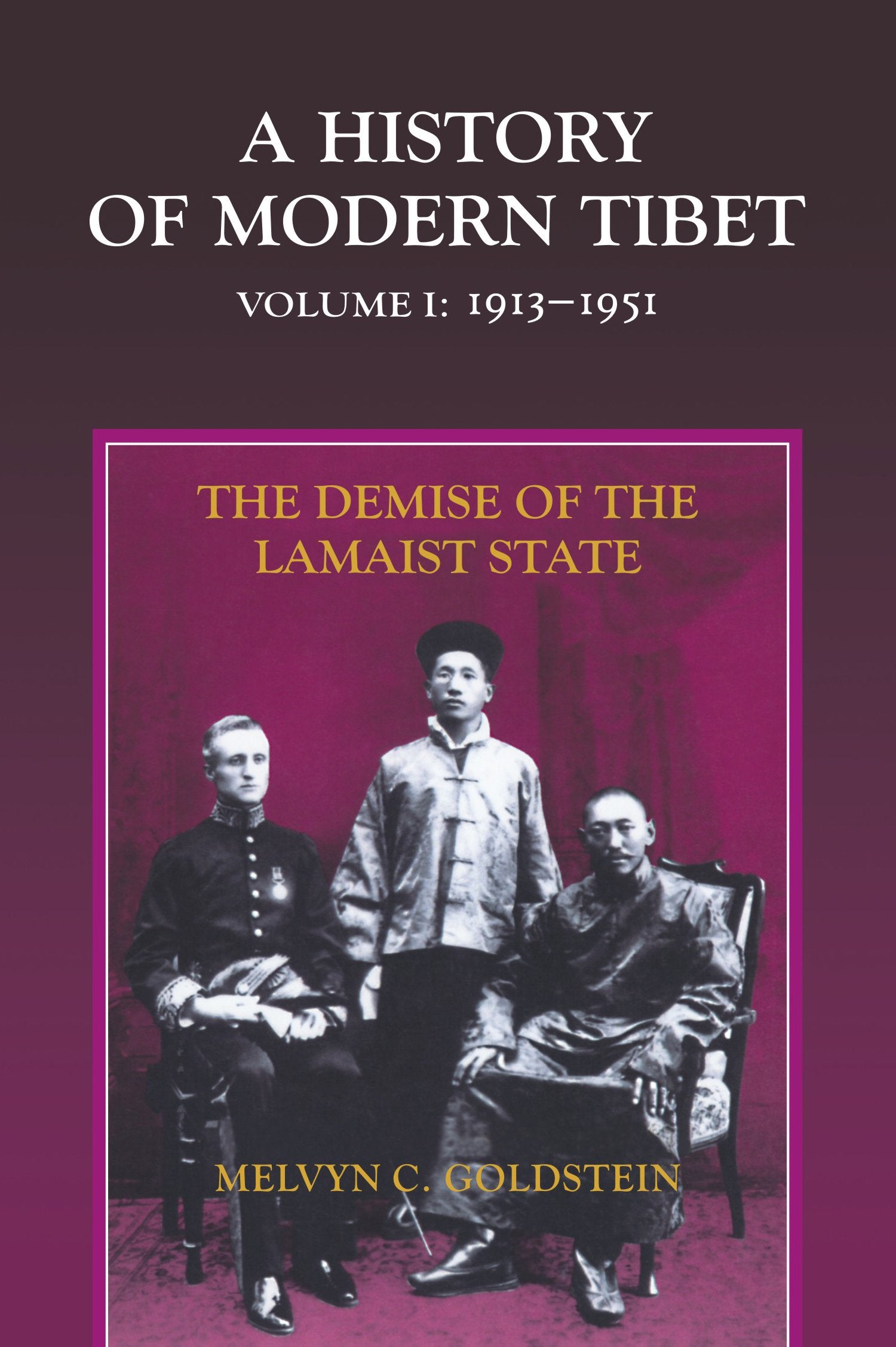 A History Of Modern Tibet, Volume 1: The Demise Of The Lamaist State, 19131951