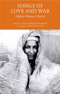Songs of Love and War: Afghan Womens Poetry