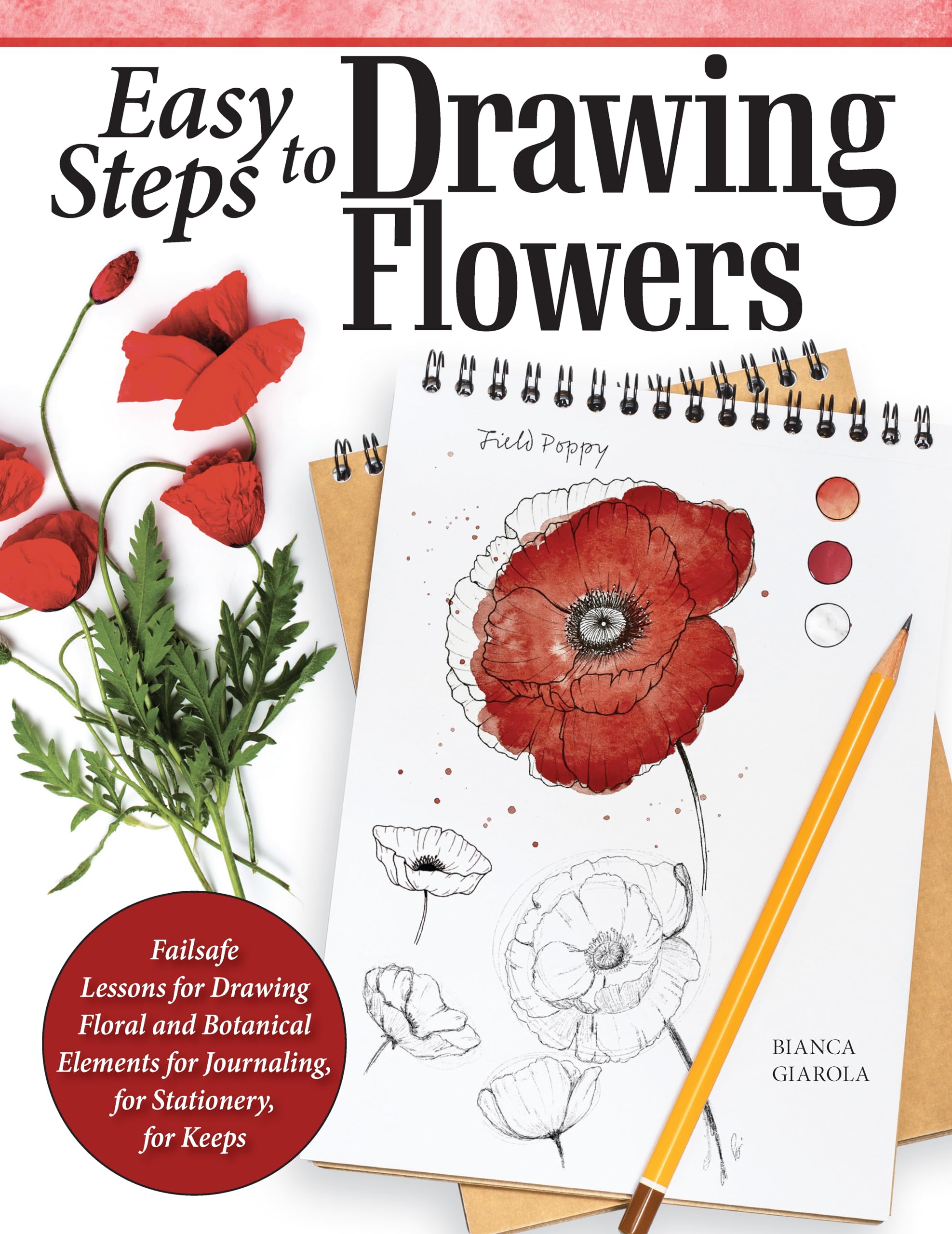Easy Steps to Drawing Flowers: Failsafe Lessons for Drawing Floral and Botanical Elements for Journaling, for Stationery, for Ke
