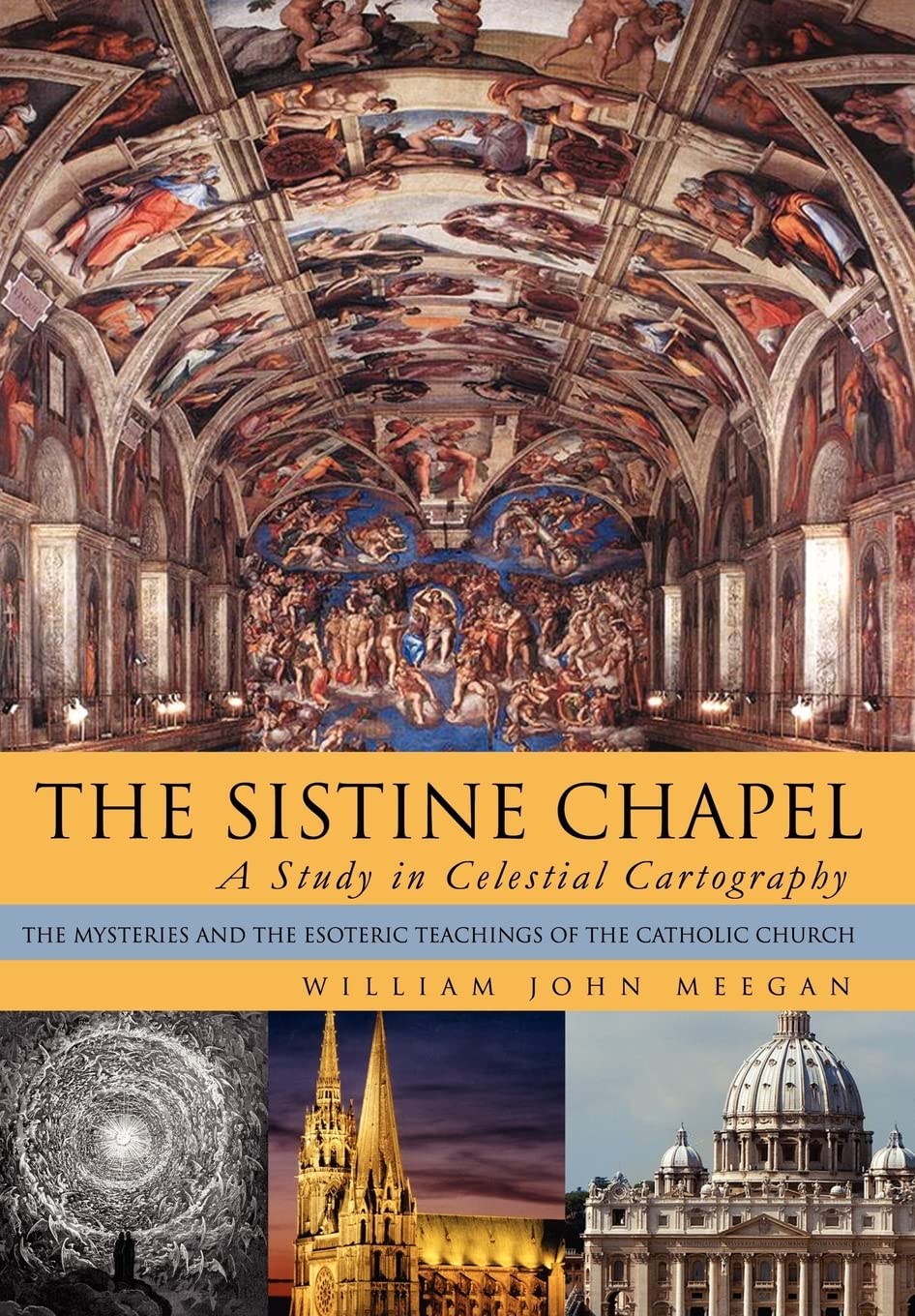 The Sistine Chapel: A Study in Celestial Cartography: The Mysteries and the Esoteric Teachings of the Catholic Church